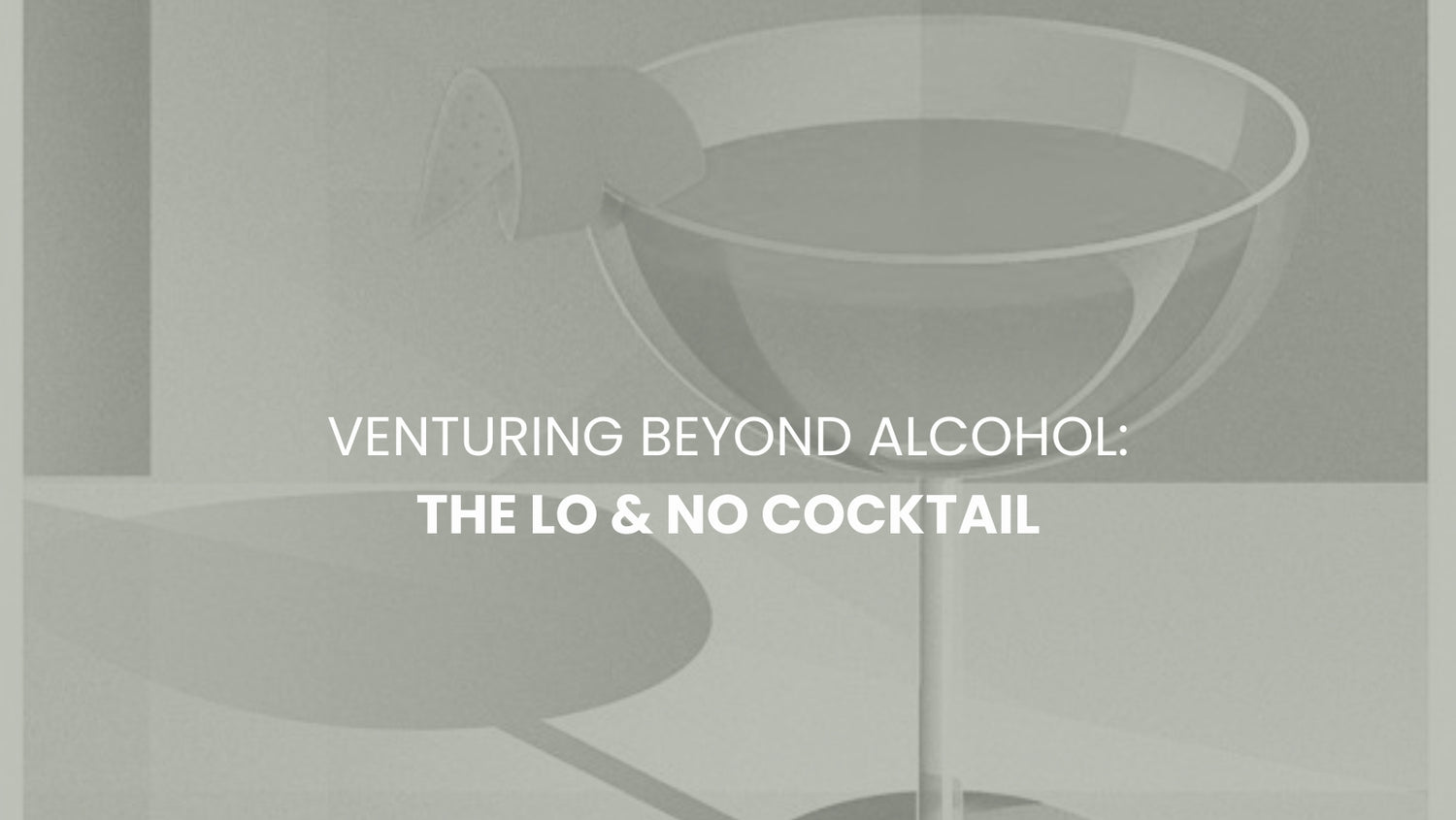 Venturing Beyond Alcohol: the Lo & No Cocktail