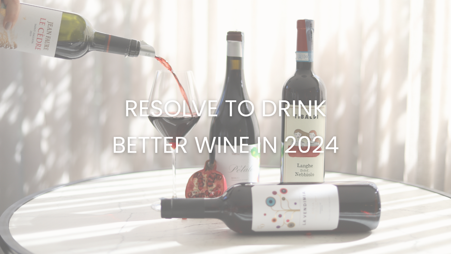 Resolve to Drink Better Wine in 2024